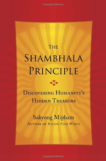 The Shambhala Principle Discovering Humanitys Hidden Treasure