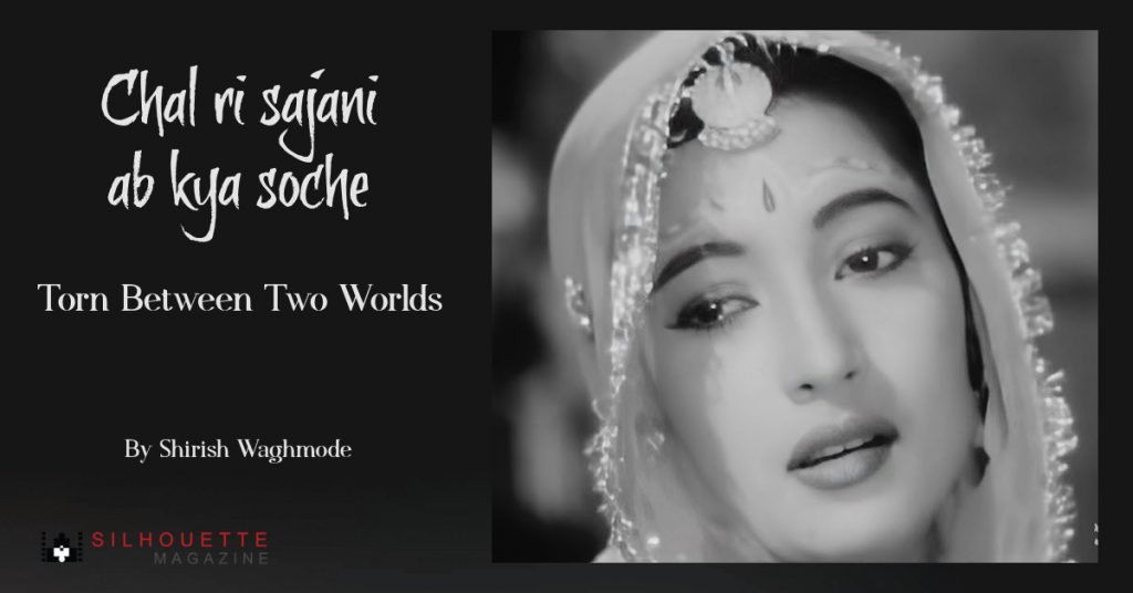 Chal Ri Sajani Ab Kya Soche - Torn Between Two Worlds