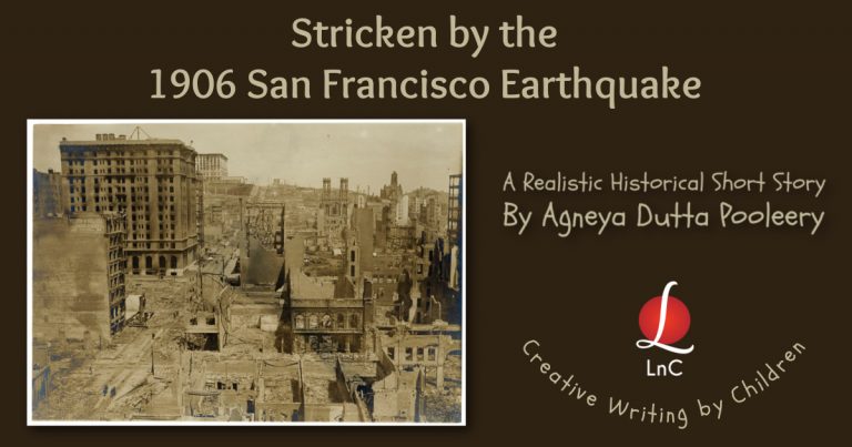 Stricken by 1906 San Francisco Earthquake - short story by kids