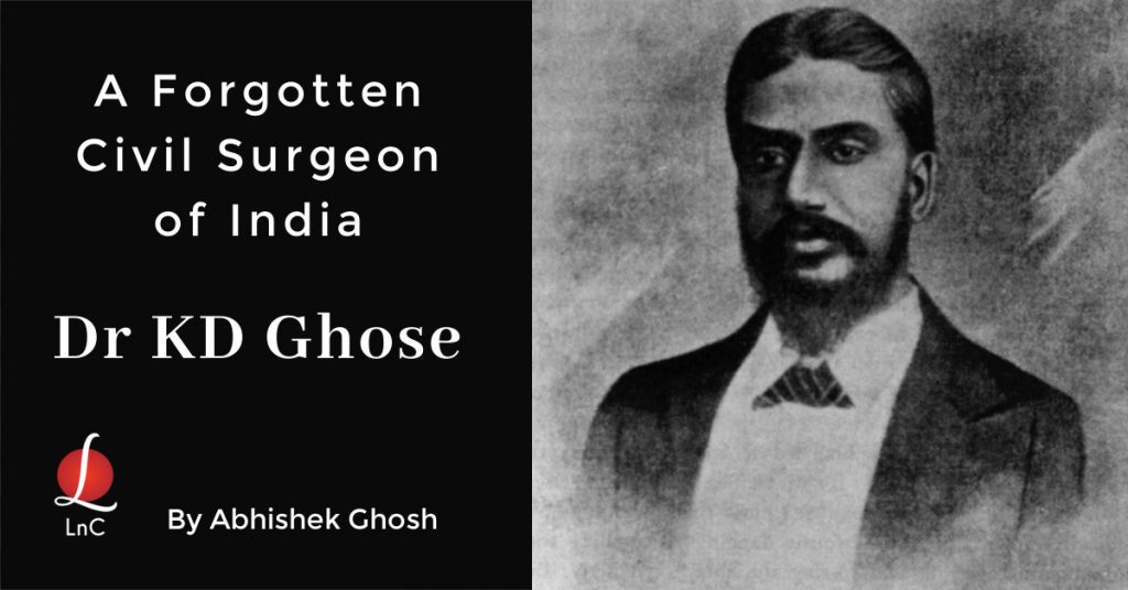 A Forgotten Civil Surgeon of India Dr KD Ghose