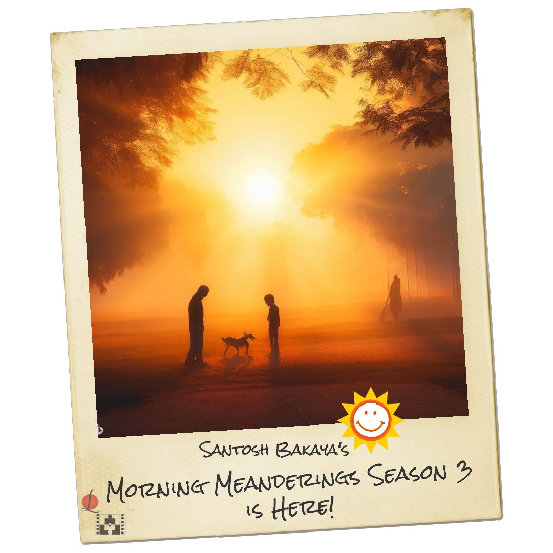 Morning Meanderings Season 3 by Santosh Bakaya