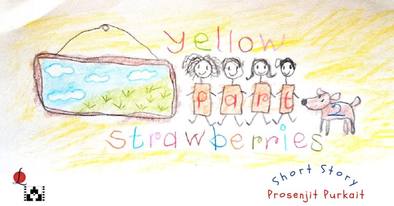 Yellow Strawberries Part-2 Short Story - Prosenjit (LnC)